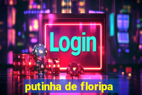 putinha de floripa
